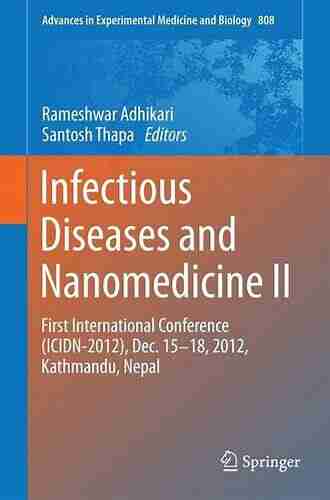 Infectious Diseases and Nanomedicine I: First International Conference (ICIDN 2012) Dec 15 18 2012 Kathmandu Nepal (Advances in Experimental Medicine and Biology 807)