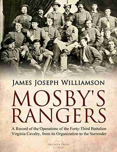 Mosby S Rangers: A Record Of The Operations Of The Forty Third Battalion Virginia Cavalry From Its Organization To The Surrender