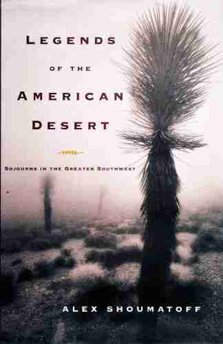 Legends Of The American Desert: Sojourns In The Greater Southwest