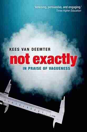 Not Exactly: In Praise of Vagueness