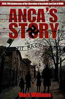 Anca S Story: A Novel Of The Holocaust