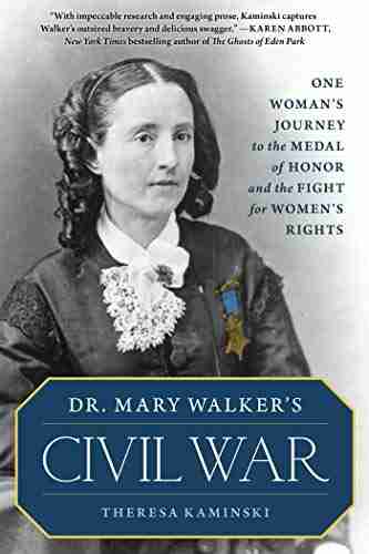 Dr Mary Walker S Civil War: One Woman S Journey To The Medal Of Honor And The Fight For Women S Rights