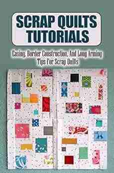 Scrap Quilts Tutorials: Easing Border Construction And Long Arming Tips For Scrap Quilts