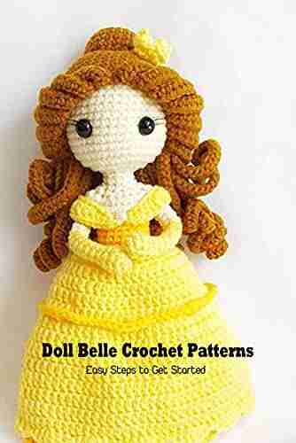 Doll Belle Crochet Patterns: Easy Steps To Get Started: Creative Doll Pattern