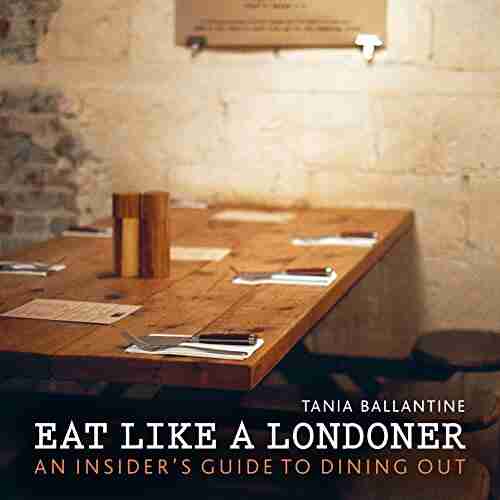 Eat Like A Londoner: An Insider S Guide To Dining Out (London Guides)