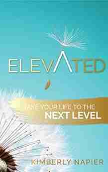 Elevated: Take Your Life To The Next Level