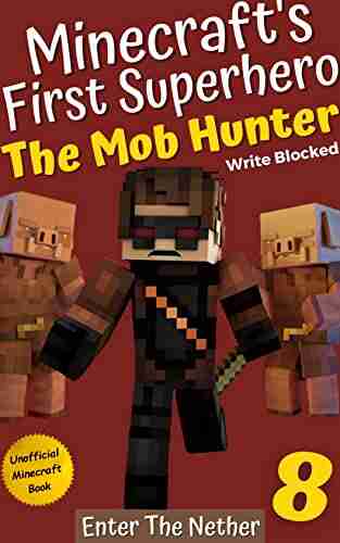 The Mob Hunter 8: Enter The Nether (Unofficial Minecraft Superhero Series) (The Mob Hunter (Minecraft s First Superhero))