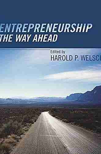 Entrepreneurship: The Way Ahead Harold P Welsch