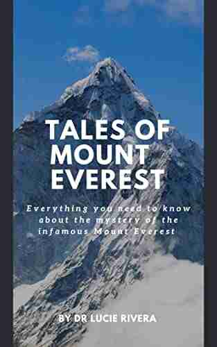 TALES OF MOUNT EVEREST : Everything You Need To Know About The Mystery Of The Infamous Mount Everest