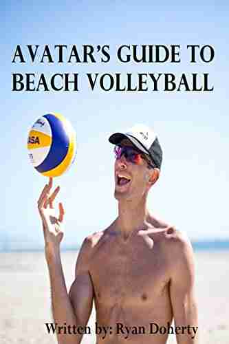 Avatar S Guide To Beach Volleyball: Everything You Need To Know About The Sport From The Only Professional Player That Writes