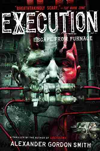 Execution: Escape From Furnace 5 Alexander Gordon Smith