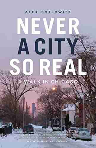 Never A City So Real: A Walk In Chicago (Chicago Visions And Revisions)