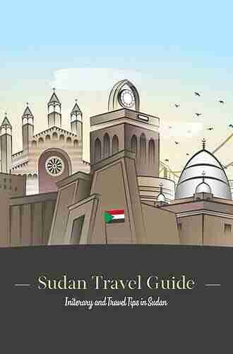 Sudan Travel Guide: Initerary And Travel Tips In Sudan