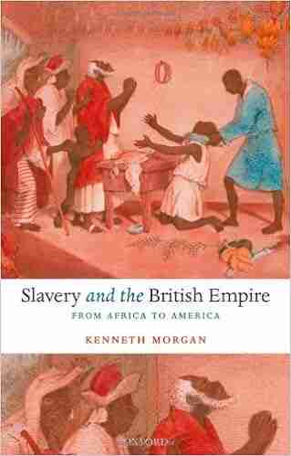 Slavery And The British Empire: From Africa To America