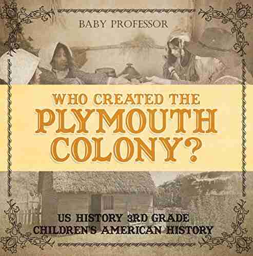 Who Created The Plymouth Colony? US History 3rd Grade Children S American History