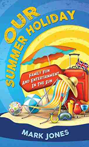 OUR SUMMER HOLIDAY: Family Fun And Entertainment In The Sun