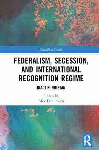 Federalism Secession And International Recognition Regime: Iraqi Kurdistan (Federalism Studies)