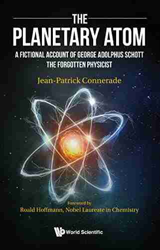 Planetary Atom The: A Fictional Account Of George Adolphus Schott The Forgotten Physicist