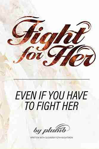 FIGHT FOR HER Even If You Have To Fight Her