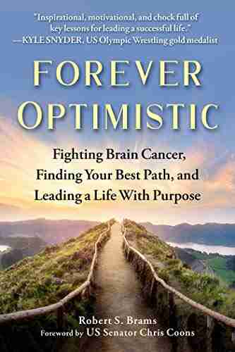 Forever Optimistic: Fighting Brain Cancer Finding Your Best Path and Leading a Life With Purpose