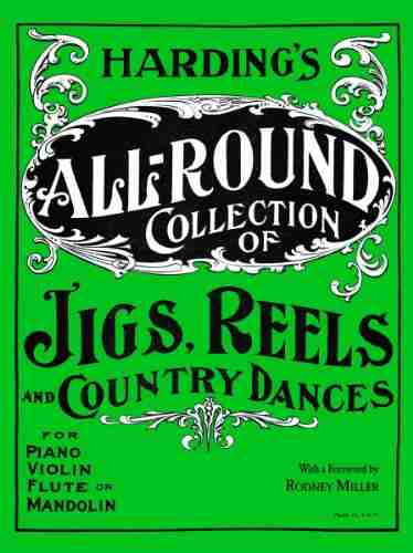 Harding s All Round Collection of Jigs Reels and Country Dances: For Piano Violin Flute or Mandolin