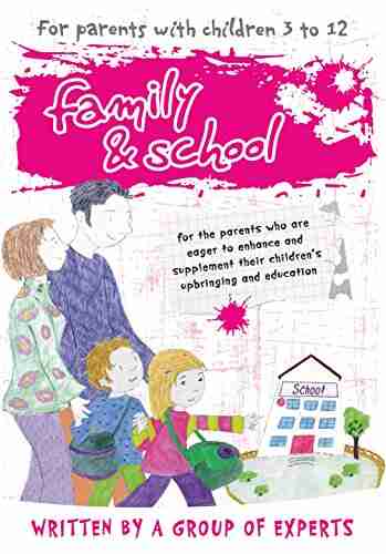 Family and School: For the parents who are eager to enhance and supplement their children s upbringing and education