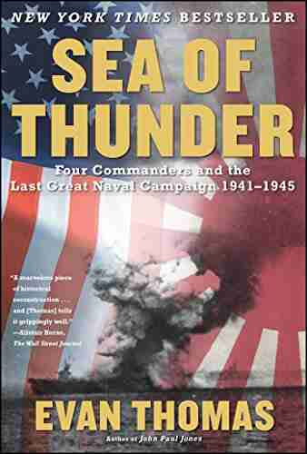 Sea of Thunder: Four Commanders and the Last Great Naval Campaign 1941 1945