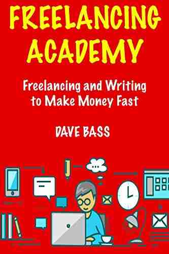 Freelancing Academy: Freelancing and Writing to Make Money Fast How to Make Extra Fast Cash While Working at Home