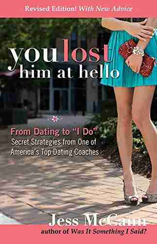 You Lost Him At Hello: From Dating To I Do Secrets From One Of America S Top Dating Coaches