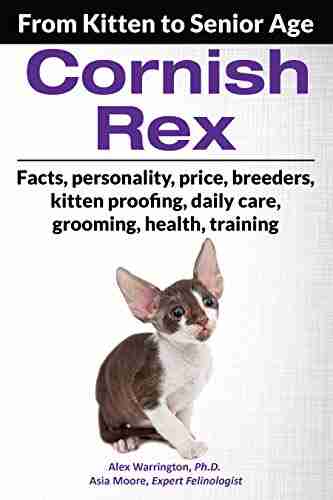 Cornish Rex: From Kitten To Senior Age (The Ultimate Feline Care Guides)