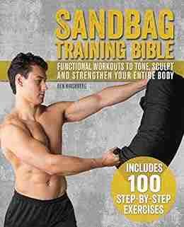 Sandbag Training Bible: Functional Workouts to Tone Sculpt and Strengthen Your Entire Body