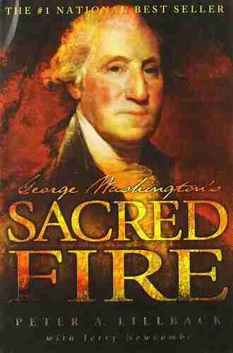 George Washington s Sacred Fire Peter A Lillback