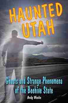 Haunted Utah: Ghosts and Strange Phenomena of the Beehive State (Haunted Series)