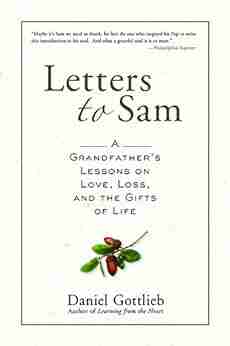 Letters to Sam: A Grandfather s Lessons on Love Loss and the Gifts of Life