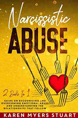 Narcissistic Abuse: 2 In 1: Guide On Recognizing And Overcoming Emotional Abuse And Understanding The Relationships That Follow