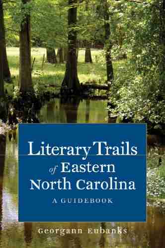 Literary Trails Of Eastern North Carolina: A Guidebook (Literary Trails Of North Carolina)