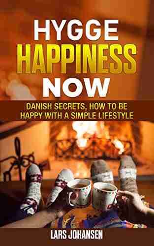 Hygge: Happiness Now Danish Secrets How to Be Happy with a Simple Lifestyle