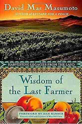 Wisdom of the Last Farmer: Harvesting Legacies from the Land