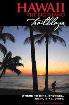 Hawaii The Big Island Trailblazer Where To Hike Snorkel Surf Bike Drive (Trailblazer Travel Books)