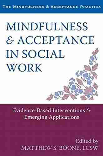 Mindfulness And Acceptance In Social Work: Evidence Based Interventions And Emerging Applications (The Context Press Mindfulness And Acceptance Practica Series)