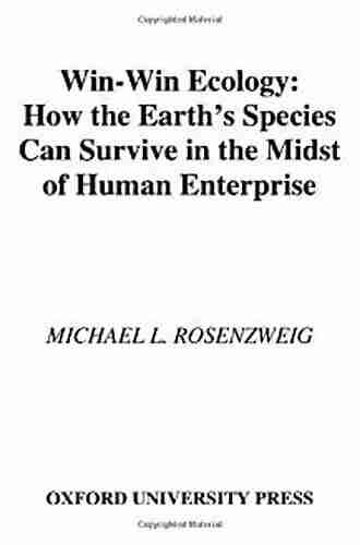 Win Win Ecology: How the Earth s Species Can Survive in the Midst of Human Enterprise