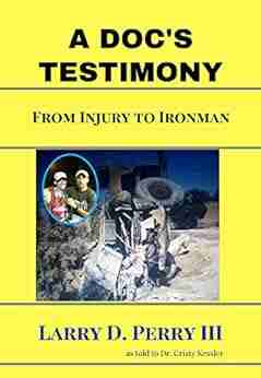 A Doc s Testimony: From Injury To Ironman