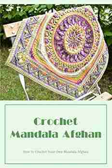 Crochet Mandala Afghan: How To Crochet Your Own Mandala Afghan: Crochetted Mandala Afghan Patterns