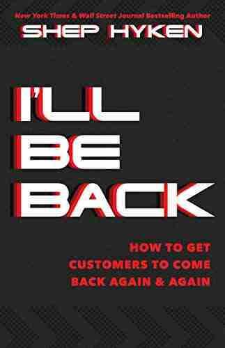 I ll Be Back: How to Get Customers to Come Back Again Again