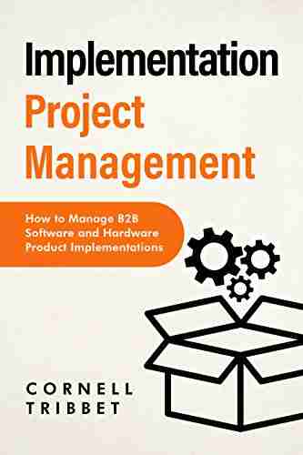 Implementation Project Management: How To Manage B2B Software And Hardware Product Implementations