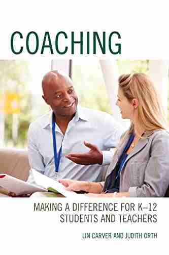 Coaching: Making a Difference for K 12 Students and Teachers