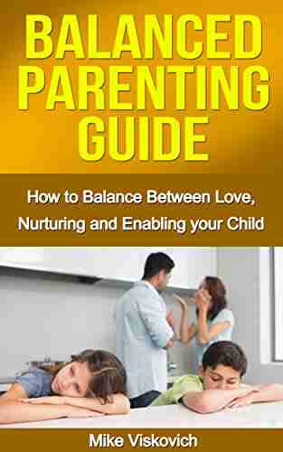 Parenting: Balanced Parenting Guide: How to balance between love nurturing and enabling your child (Parenting Parenting with love and logic Parenting Parenting the strong willed child)