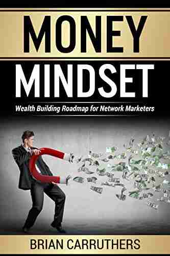 Money Mindset: Wealth Building Roadmap For Network Marketers