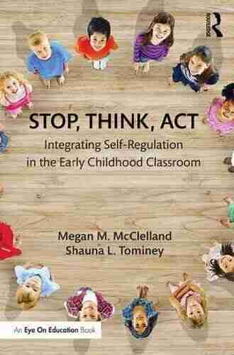 Stop Think Act: Integrating Self Regulation in the Early Childhood Classroom