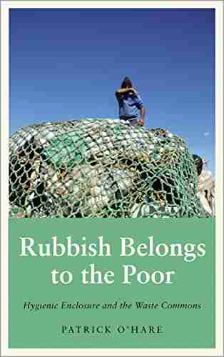 Rubbish Belongs to the Poor: Hygienic Enclosure and the Waste Commons (Anthropology Culture and Society)